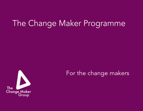 The Change Maker Programme, for the change makers