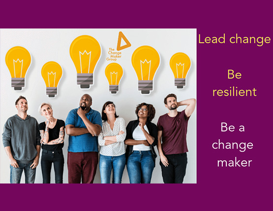 Lead change. Be resilient. Be a change maker.