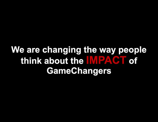 We are changing the way people think about the impact of GameChangers