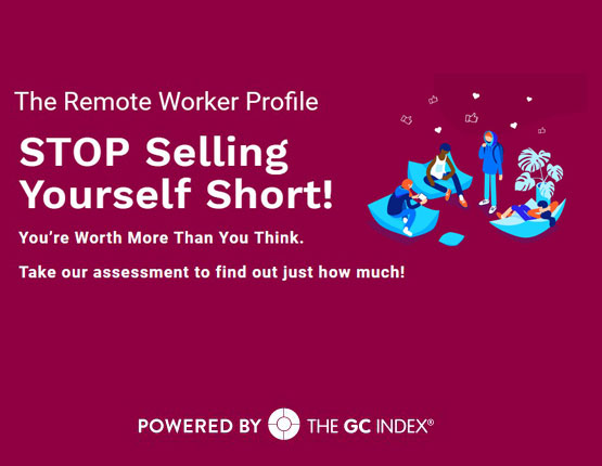 The Remote Worker Profile: stop selling yourself short! You’re worth more than you think. Take our assessment to find out just how much. Powered by The GC Index